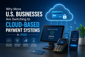 why us businesses prefer cloud payment systems 2026